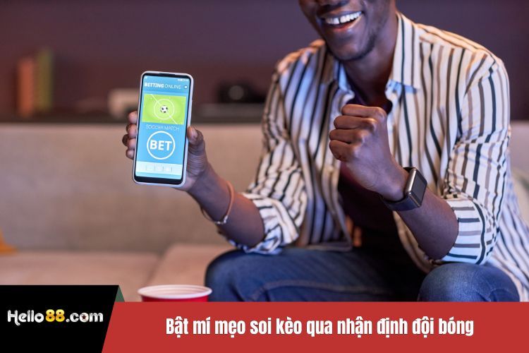 Bật mí mẹo soi kèo qua nhận định đội bóng