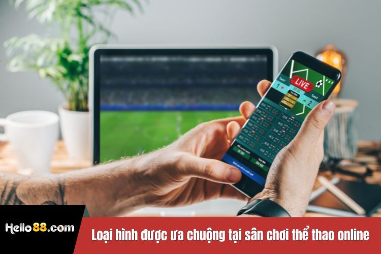 Loại hình được ưa chuộng tại sân chơi thể thao online