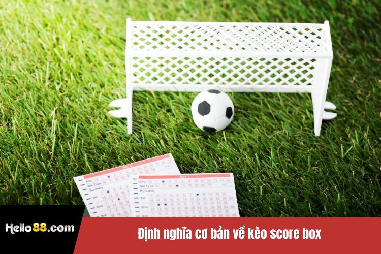 Định nghĩa cơ bản về kèo score box