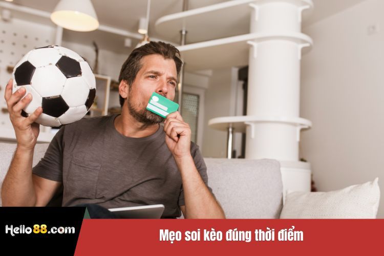 Mẹo soi kèo đúng thời điểm