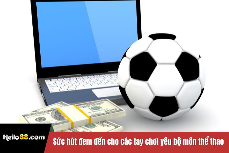 Sức hút đem đến cho các tay chơi yêu bộ môn thể thao vua
