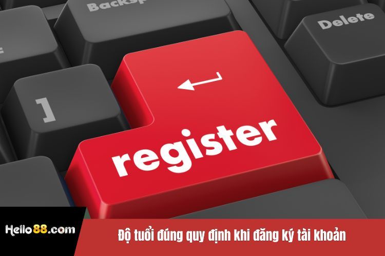 Độ tuổi đúng quy định khi đăng ký tài khoản
