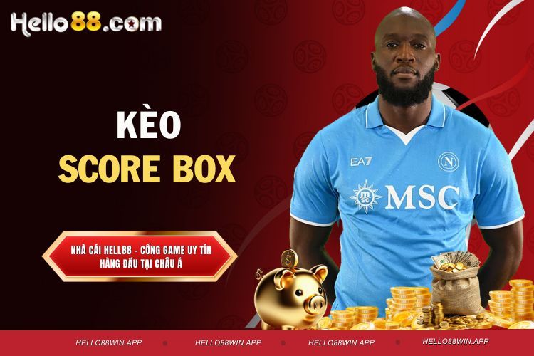 Kèo score box với các chiến lược bắt kèo chuẩn xác nhất