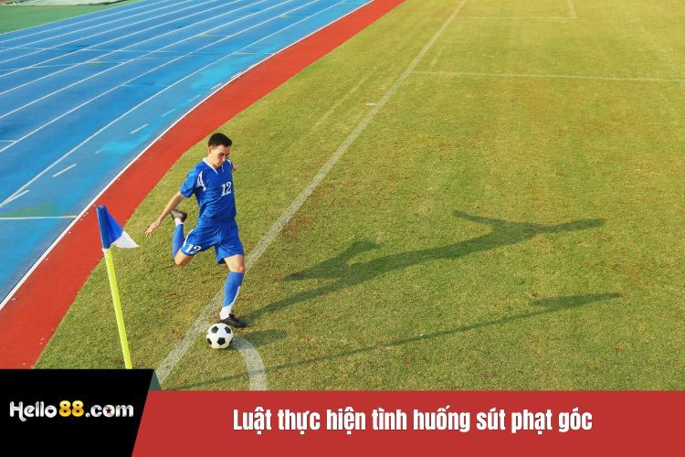 Luật thực hiện tình huống sút phạt góc